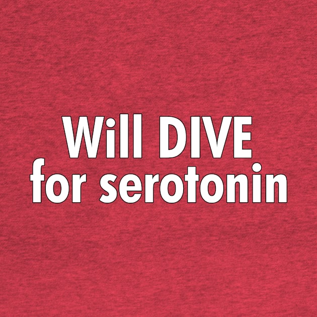 Will Dive for Serotonin by cdclocks